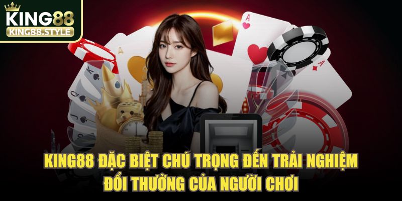 KING88 đặc biệt chú trọng đến trải nghiệm đổi thưởng của người chơi