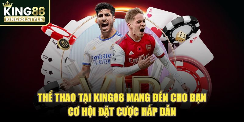 Thể thao tại KING88 mang đến cho bạn cơ hội đặt cược hấp dẫn